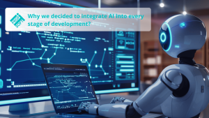 Why we decided to integrate AI into every stage of development
